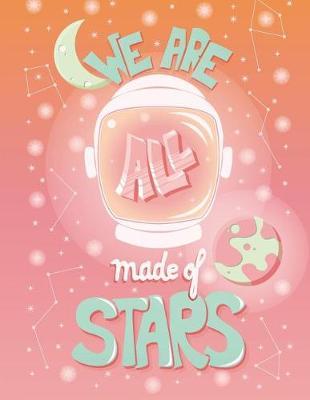 We are all made of star: We are all made of star on pink cover (8.5 x 11) inches 110 pages, Blank Unlined Paper for Sketching, Drawing, Whiting, Journaling & Doodling