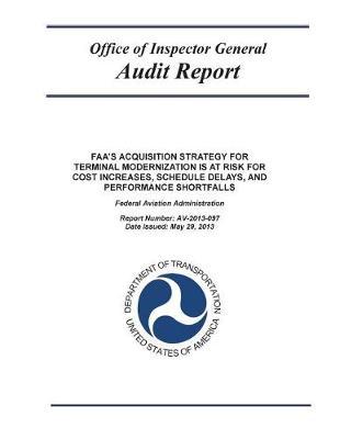 Faa's Acquisition Strategy for Terminal Modernization Is at Risk for Cost Increases, Schedule Delays, and Performance Shortfalls: Federal Aviation Administration.