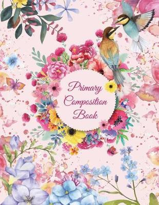 Primary Composition Book: Beauty Floral, Wide Ruled Primary Composition Notebook 120 Pages Large Print 8.5  x 11  Kids School Notebook, Draw and Write Journal