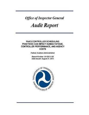 Faa's Controller Scheduling Practices Can Impact Human Fatigue, Controller Performance, and Agency Costs: Federal Aviation Administration.