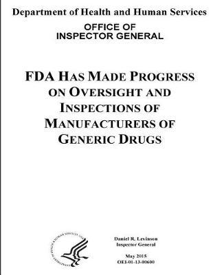 FDA Has Made Progress on Oversight and Inspections of Manufacturers of Generic Drugs.