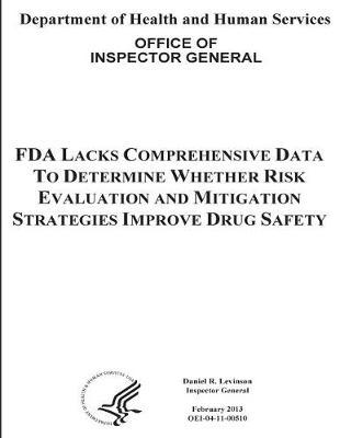 FDA Lacks Comprehensive Data to Determine Whether Risk Evaluation and Mitigation Strategies Improve Drug Safety.