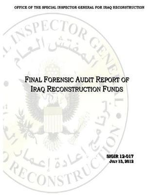Final Forensic Audit Report of Iraq Reconstruction Funds .