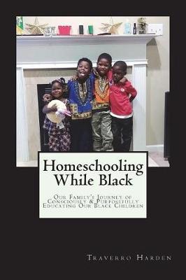 Homeschooling While Black: Our Family's Journey of Consciously & Purposefully Educating Our Black Children