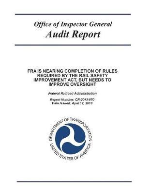 Fra Is Nearing Completion of Rules Required by the Rail Safety Improvement Act, But Needs to Improve Oversight: Federal Railroad Administration.
