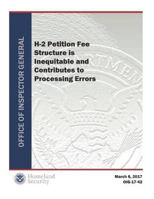 H-2 Petition Fee Structure Is Inequitable and Contributes to Processing Errors