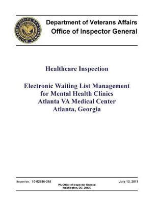 Healthcare Inspection Electronic Waiting List Management for Mental Health Clinics Atlanta Va Medical Center, Atlanta, Georgia .
