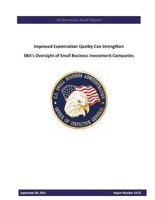 Improved Examination Quality Can Strengthen Sba's Oversight of Small Business Investment Companies.
