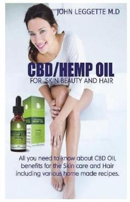 Cbd/Hemp Oil for Skin Beauty and Hair: All You Need to Know about CBD Hemp Oil Benefits for the Skin and Hair, Including Various Homemade Recipes of CBD Hemp Oil for the Skin and Hair