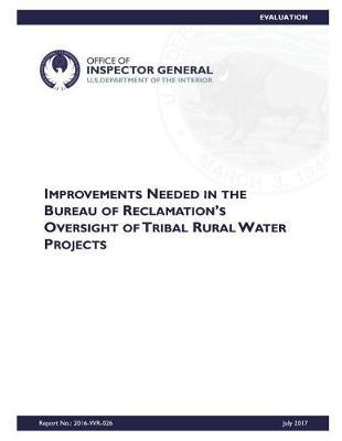 Improvements Needed in the Bureau of Reclamation's Oversight of Tribal Rural Water Projects.