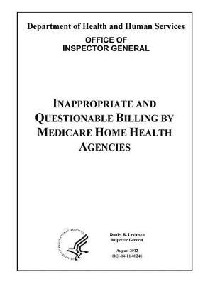 Inappropriate and Questionable Billing by Medicare Home Health Agencies.