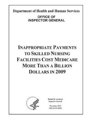 Inappropriate Payments to Skilled Nursing Facilities Cost Medicare More Than a Billion Dollars in 2009