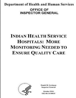 Indian Health Service Hospitals: More Monitoring Needed to Ensure Quality Care.