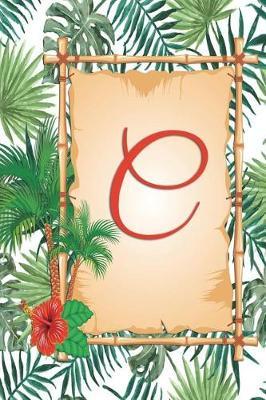 C: Monogram Initial C Notebook for Women, Girls and School, Green Tropical Palm Leaves, 6 X 9 - Unique Inspirational Journal Gift for Friend, Family or Teacher, Birthday, Christmas, Graduation, Retirement
