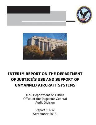 Interim Report on the Department of Justice's Use and Support of Unmanned Aircraft Systems