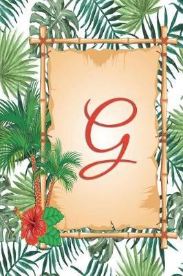 G: Monogram Initial G Notebook for Women, Girls and School, Green Tropical Palm Leaves, 6 X 9 - Unique Inspirational Journal Gift for Friend, Family or Teacher, Birthday, Christmas, Graduation, Retirement