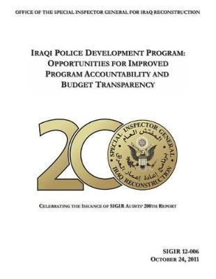Iraqi Police Development Program: Opportunities for Improved Program Accountability and Budget Transparency.
