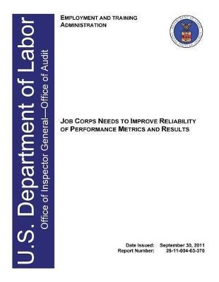 Job Corps Needs to Improve Reliability of Performance Metrics and Results