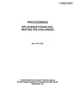 Proceedings EPA Science Forum 2002: Meeting the Challenges Washington DC May 1-2 2002