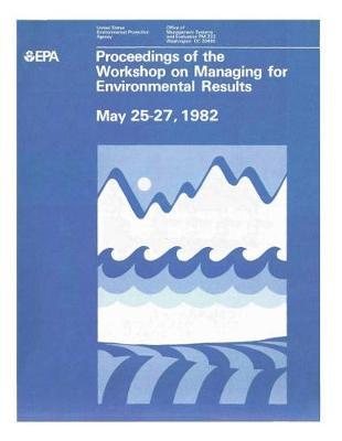 Proceedings of the Workshop on Managing for Environmental Results