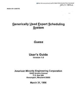 Generically Used Expert Scheduling System (Guess): User's Guide Version 1.0
