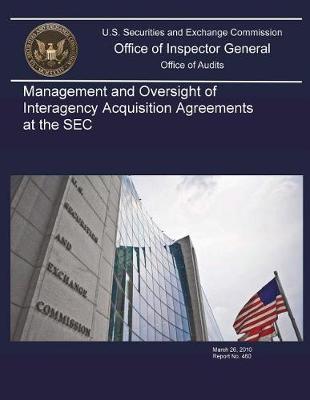 Management and Oversight of Interagency Acquisition Agreements at the SEC .