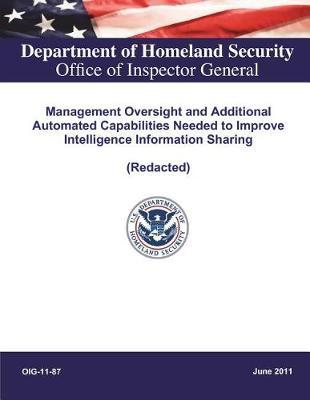 Management Oversight and Additional Automated Capabilities Needed to Improve Intelligence Information Sharing .