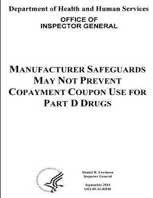 Manufacturer Safeguards May Not Prevent Copayment Coupon Use for Part D Drugs.