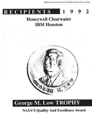 George M. Low Trophy: Nasa's Quality and Excellence Award. 1992 Recipients: Honeywell Clearwater, IBM Houston