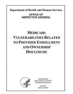 Medicaid: Vulnerabilities Related to Provider Enrollment and Ownership Disclosure.