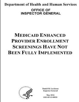 Medicaid Enhanced Provider Enrollment Screenings Have Not Been Fully Implemented.