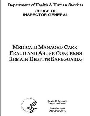 Medicaid Managed Care: Fraud and Abuse Concerns Remain Despite Safeguards.