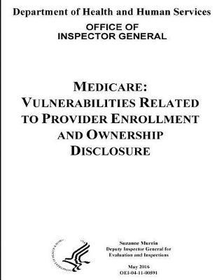 Medicare: Vulnerabilities Related to Provider Enrollment and Ownership Disclosure.