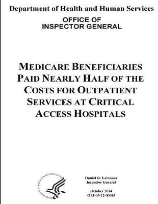 Medicare Beneficiaries Paid Nearly Half of the Costs for Outpatient Services at Critical Access Hospitals.