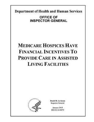 Medicare Hospices Have Financial Incentives to Provide Care in Assisted Living Facilities.