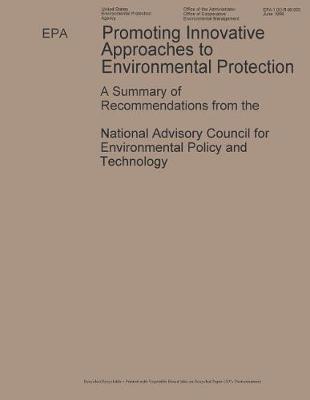 Promoting Innovative Approaches to Environmental Protection a Summary of Recommendations from the National Advisory Council for Environmental Policy and Technology