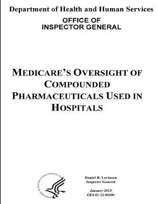 Medicare's Oversight of Compounded Pharmaceuticals Used in Hospitals.