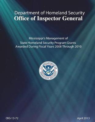 Mississippi's Management of State Homeland Security Program Grants Awarded During Fiscal Years 2008 Through 2010.