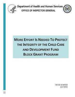 More Effort Is Needed to Protect the Integrity of the Child Care and Development Fund Block Grant Program.