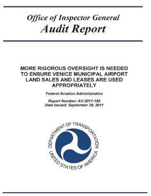 More Rigorous Oversight Is Needed to Ensure Venice Municipal Airport Land Sales and Leases Are Used Appropriately: Federal Aviation Administration.