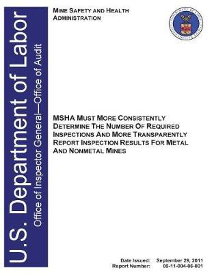 Msha Must More Consistently Determine the Number of Required Inspections and More Transparently Report Inspection Results for Metal and Nonmetal Mines