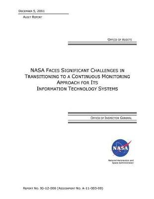 NASA Faces Significant Challenges in Transitioning to a Continuous Monitoring Approach for Its Information Technology Systems .
