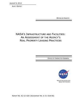 Nasa's Infrastructure and Facilities: As Assessment of the Agency's Real Property Leasing Practices.