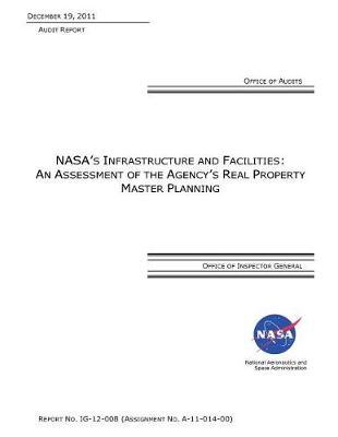 Nasa's Infrastructure and Facilities: As Assessment of the Agency's Real Property Master Planning.