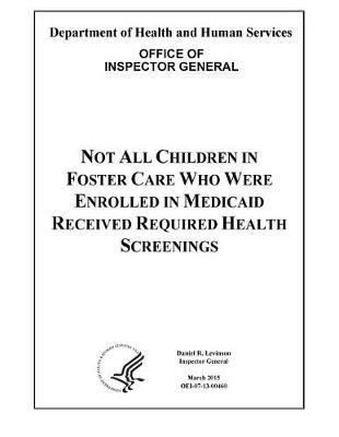 Not All Children in Foster Care Who Were Enrolled in Medicaid Received Required Health Screenings.