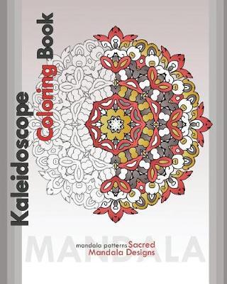 Kaleidoscope Coloring Book: Sacred Mandala Designs