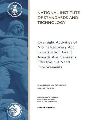 Oversight Activities of Nist's Recovery ACT Construction Grant Awards Are Generally Effective But Need Improvements.