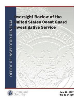 Oversight Review of the United States Coast Guard Investigative Service