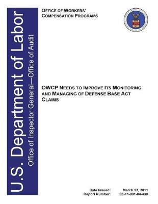 Owcp Needs to Improve Its Monitoring and Managing of Defense Base ACT Claims
