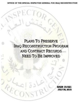 Plans to Preserve Iraq Reconstruction Program and Contract Records Need to Be Improved .